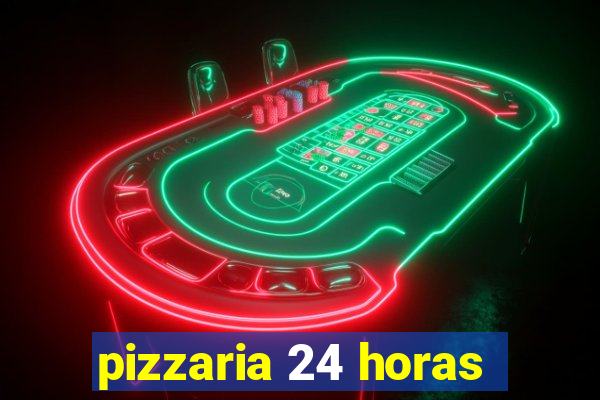 pizzaria 24 horas
